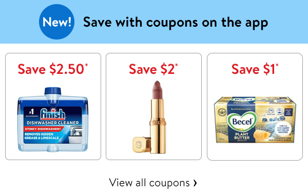 New! Save with coupons on the app - Save $2.50* - Finish Dishwasher Cleaner | Save $2* - L'Oréal Paris Colour Riche Lipstick | Save $1* - Becel Plant Butter