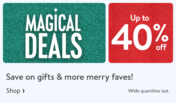 Up to 40% off - MAGICAL DEALS - Save on gifts & more merry faves! While quantities last.