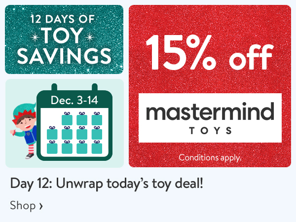 12 DAYS OF TOY SAVINGS - Dec. 3 - 14 - 15% off - Mastermind Toys - Day 12: Unwrap today’s toy deal! Conditions apply.