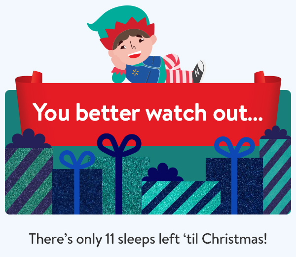 You better watch out… There’s only 11 sleeps left ‘til Christmas!