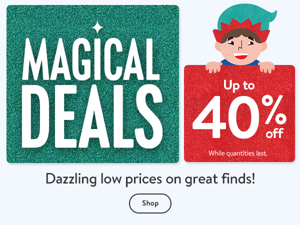 Up to 40% off - MAGICAL DEALS - Dazzling low prices on great finds! While quantities last.