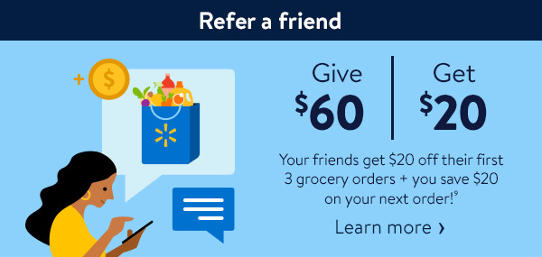 Refer a friend - Give $60, Get $20 - Your friends get $20 off their first 3 grocery orders + you save $20 on your next order!⁹