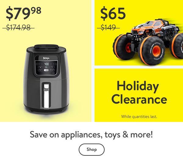 Holiday Clearance - Save on appliances, toys & more! While quantities last.