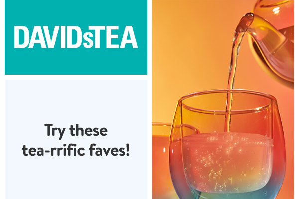 DAVIDsTEA - Try these tea-rrific faves!