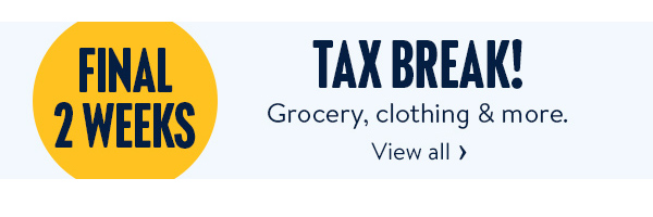 FINAL 2 WEEKS - TAX BREAK! Grocery, clothing & more.