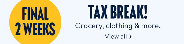 FINAL 2 WEEKS - TAX BREAK! Grocery, clothing & more.