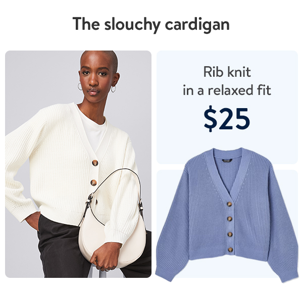 The slouchy cardigan - $25 - Rib knit in a relaxed fit