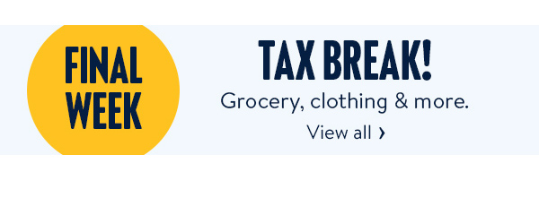 FINAL WEEK - TAX BREAK! Grocery, clothing & more.