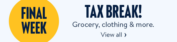 FINAL WEEK - TAX BREAK! Grocery, clothing & more.