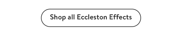 Shop all Eccleston Effects