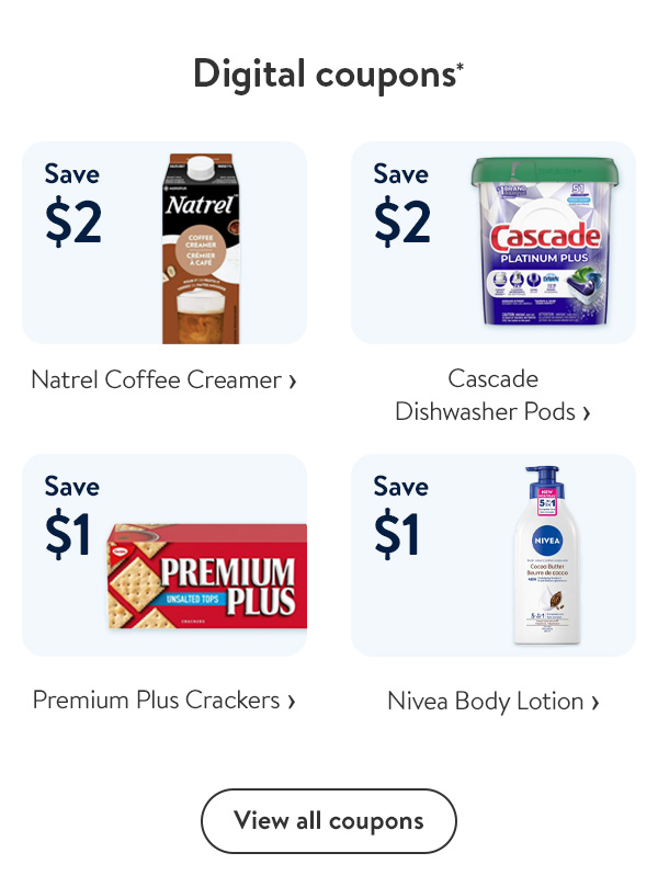 Digital coupons* - Save $2 - Natrel Coffee Creamer | Save $2 - Cascade Dishwasher Pods | Save $1 - Premium Plus Crackers | Save $1 - Nivea Body Lotion