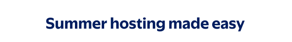 Summer hosting made easy