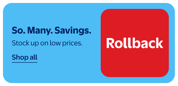 Rollback - So. Many. Savings. Stock up on low prices.