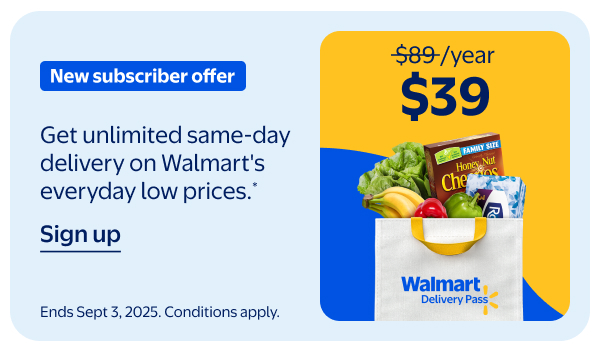 Walmart Delivery Pass - New subscriber offer - $39/year - Get unlimited same-day delivery on Walmart's everyday low prices*. Ends Sept 3, 2025. Conditions apply.