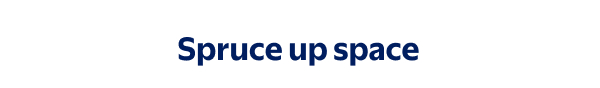 Spruce up space