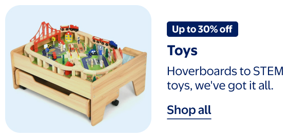 Up to 30% off - Toys - Hoverboards to STEM toys, we've got it all.