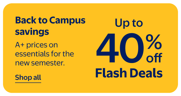 Up to 40% off - Flash Deals - Back to Campus savings - A+ prices on essentials for the new semester.