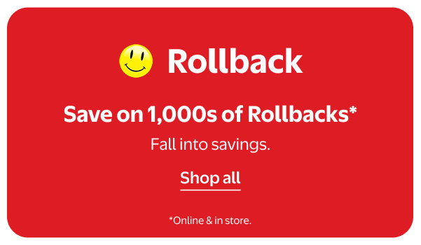 Save on 1,000s of Rollbacks* - Fall into savings. *Online & in store.