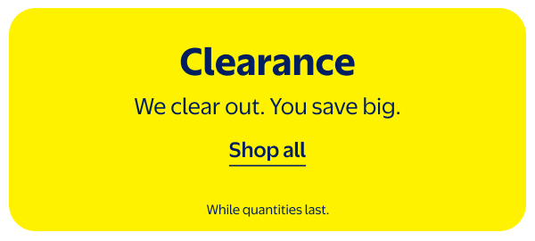 Clearance - We clear out. You save big. While quantities last.