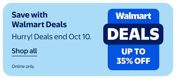 Save with Walmart Deals - Hurry! Deals end Oct 10. Online only.