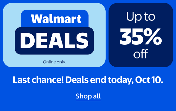 Walmart Deals - Up to 35% off - Last chance! Deals end today, Oct 10. Online only.