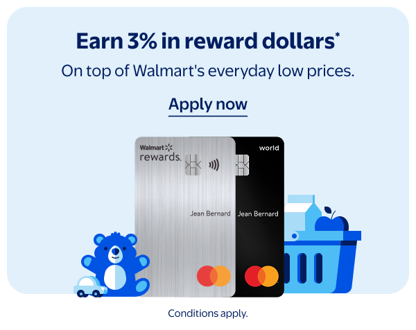 Earn 3% in reward dollars* - On top of Walmart’s everyday low prices. Conditions apply.