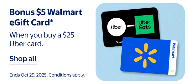 Bonus $5 Walmart eGift Card* - When you buy a $25 Uber card. Ends Oct 29, 2025. Conditions apply.