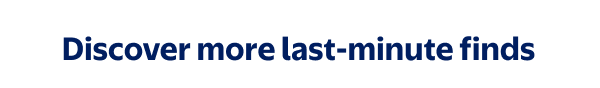 Discover more last-minute finds