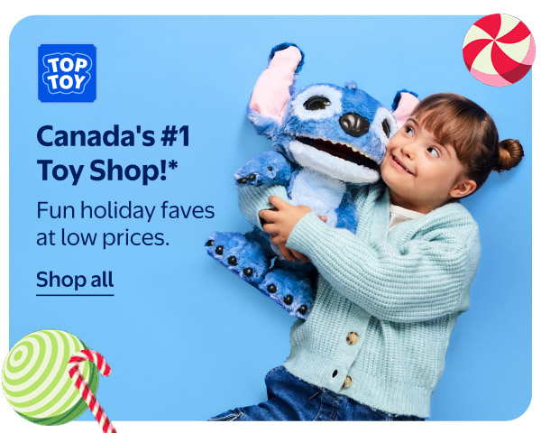 Canada's #1 Toy Shop!* Fun holiday faves at low prices.