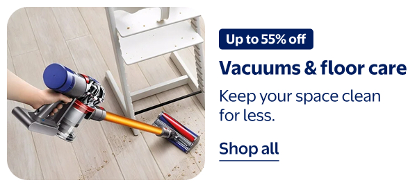 Up to 55% off - Vacuums & floor care - Keep your space clean for less.