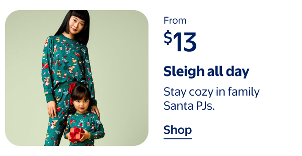 From $13 - Sleigh all day - Stay cozy in family Santa PJs.