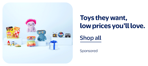 Toys they want, low prices you’ll love.