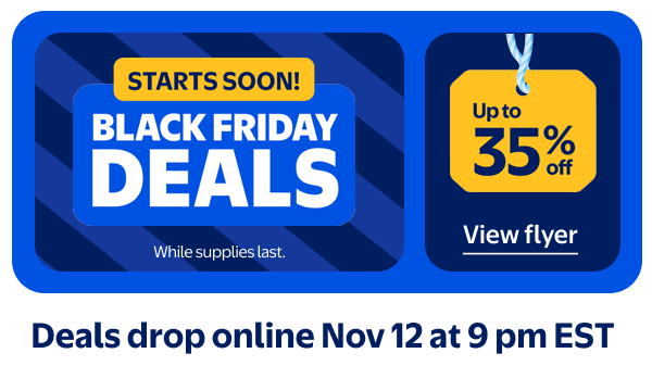 BLACK FRIDAY DEALS - Up to 35% off - Starts soon! Deals drop online Nov 12 at 9 pm EST - While supplies last.