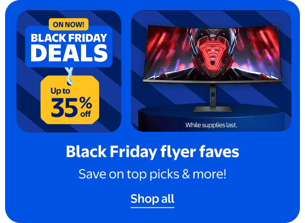 ON NOW! BLACK FRIDAY DEALS - Up to 35% off - Black Friday flyer faves - Save on top picks & more! While supplies last.