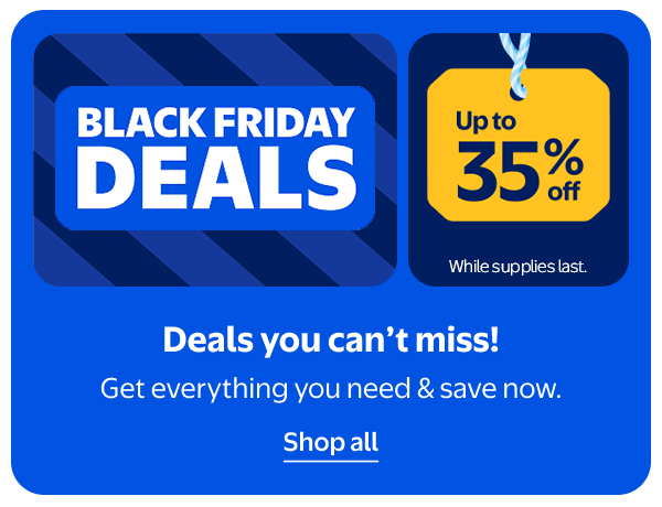 BLACK FRIDAY DEALS - Up to 35% off - Deals you can’t miss! Get everything you need & save now. While supplies last.