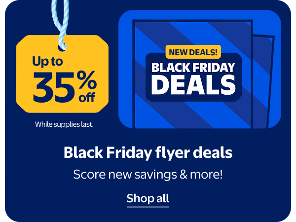 NEW DEALS! BLACK FRIDAY DEALS - Up to 35% off - Black Friday flyer deals - Score new savings & more! While supplies last.