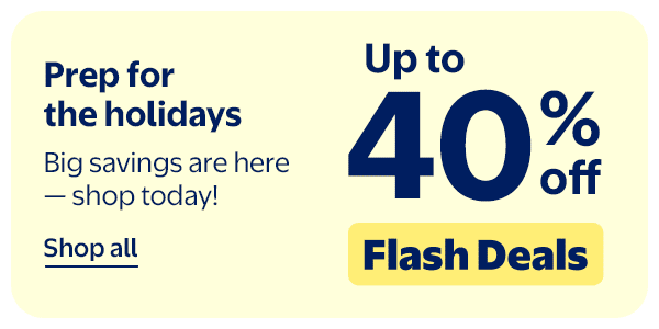Up to 40% off - Flash Deals - Prep for the holidays - Big savings are here — shop today!