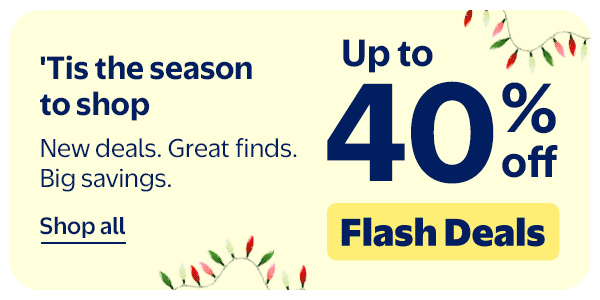 Up to 40% off - Flash Deals - 'Tis the season to shop - New deals. Great finds. Big savings.