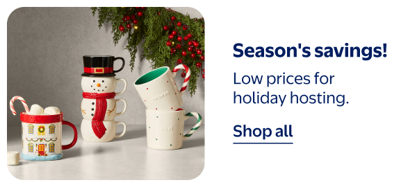 Season's savings! Low prices for holiday hosting.