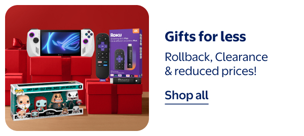 Gifts for less - Rollback, Clearance & reduced prices!
