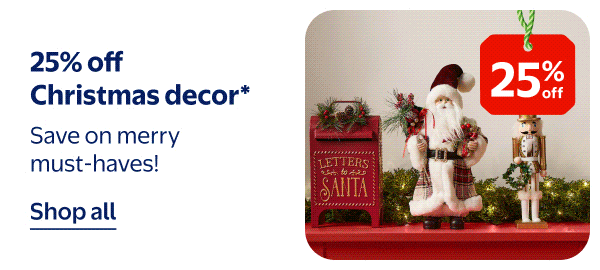 25% off Christmas decor* - Save on merry must-haves!