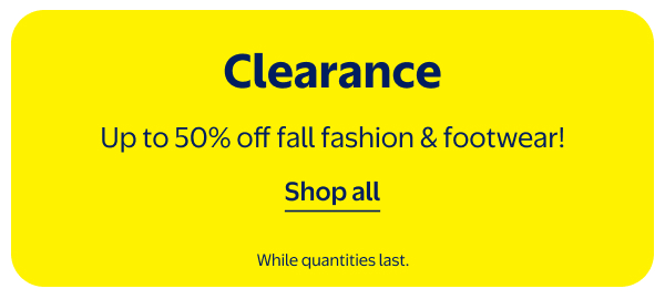 Clearance - Up to 50% off fall fashion & footwear! While quantities last.