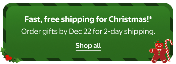 Fast, free shipping for Christmas!* Order gifts by Dec 22 for 2-day shipping.
