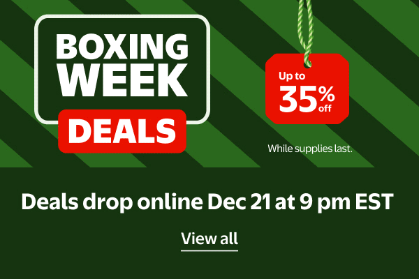 BOXING WEEK DEALS - Up to 35% off - Deals drop online Dec 21 at 9 pm EST - While supplies last.