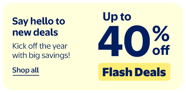 Up to 40% off - Flash Deals - Say hello to new deals - Kick off the year with big savings!