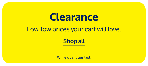 Clearance - Low, low prices your cart will love. While quantities last.
