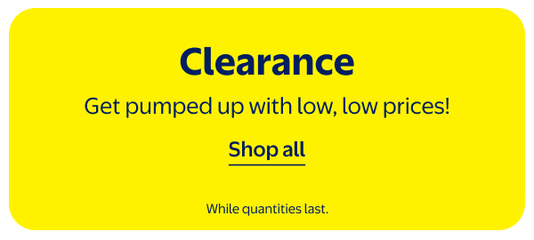 Clearance - Get pumped up with low, low prices! While quantities last.