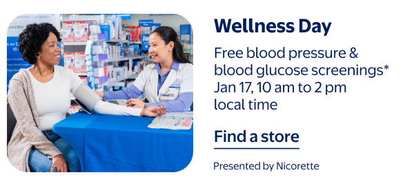 Wellness Day - Free blood pressure & blood glucose screenings* - Jan 17, 10 am to 2 pm local time - Presented by Nicorette