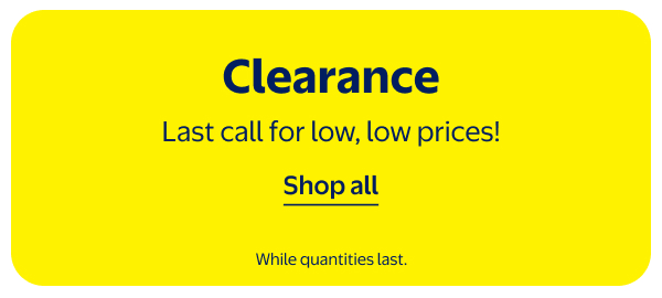 Clearance - Last call for low, low prices! While quantities last.