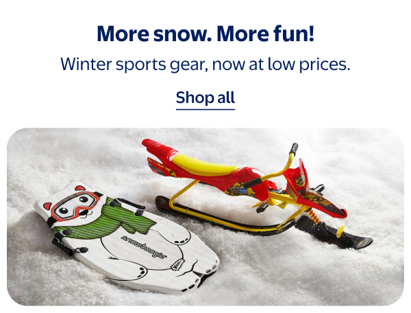 More snow. More fun! Winter sports gear, now at low prices.